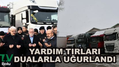 Yardım tırları dualarla uğurlandı