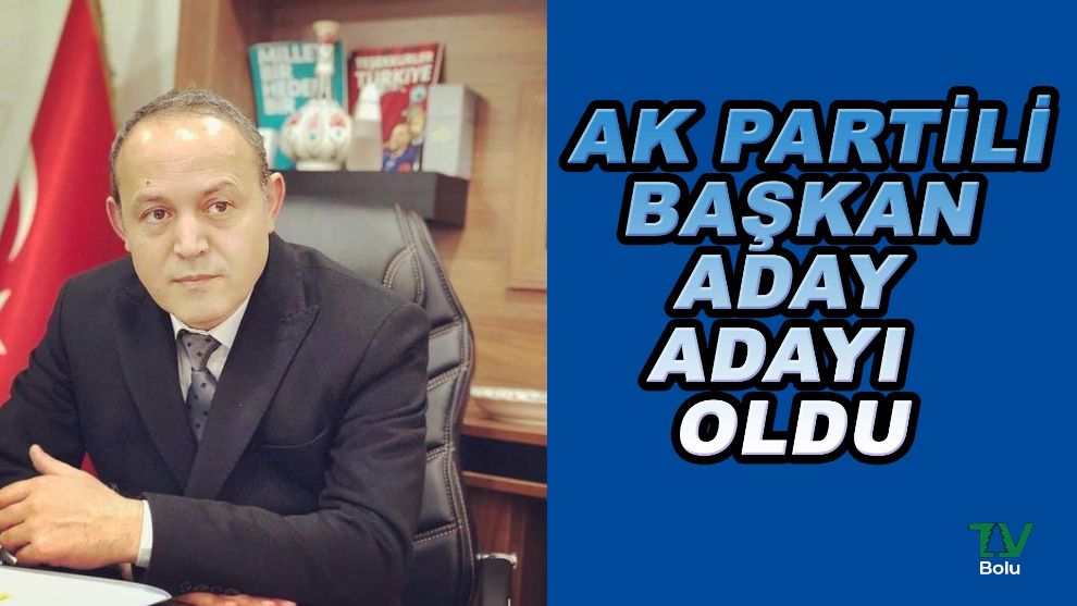 AK Partili başkan aday adayı oldu