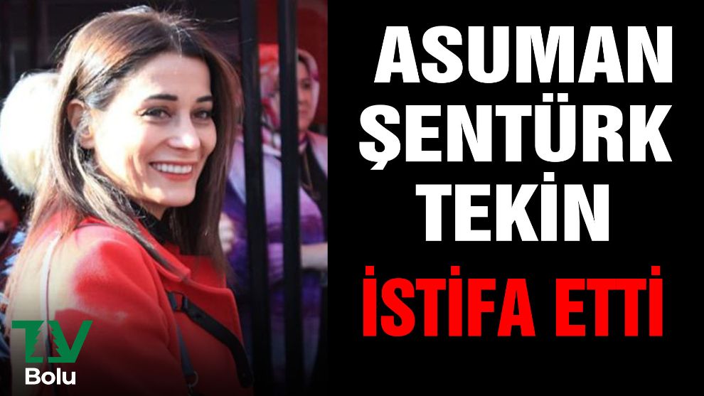 Asuman Şentürk Tekin istifa etti