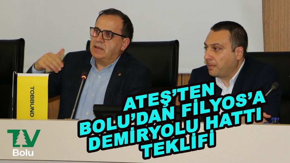 Ateş'ten Bolu'dan Filyos'a demiryolu hattı teklifi