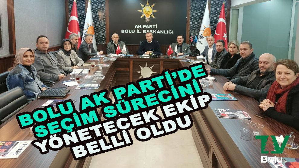 Bolu AK Parti'de seçim sürecini yönetecek ekip belli oldu