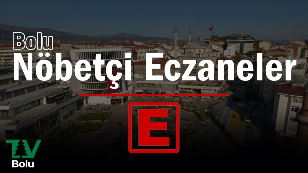 BOLU'DA 6 MART'TA AÇIK OLACAK NÖBETÇİ ECZANELER