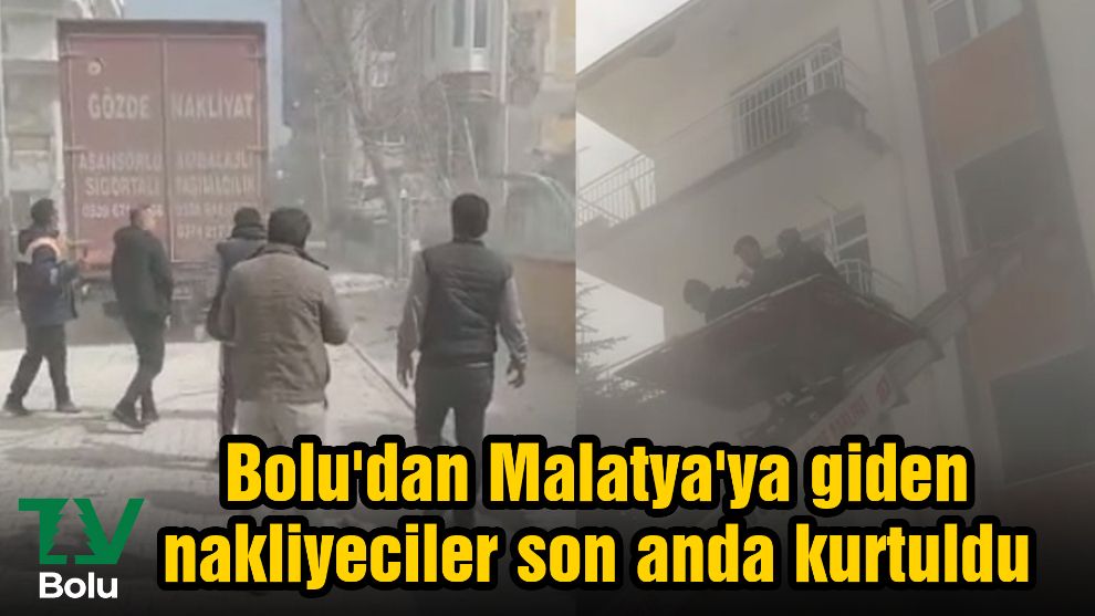 Bolu'dan Malatya'ya giden nakliyeciler son anda kurtuldu