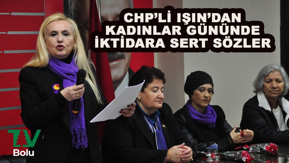 CHP'Lİ Işın'dan kadınlar gününde iktidara sert sözler