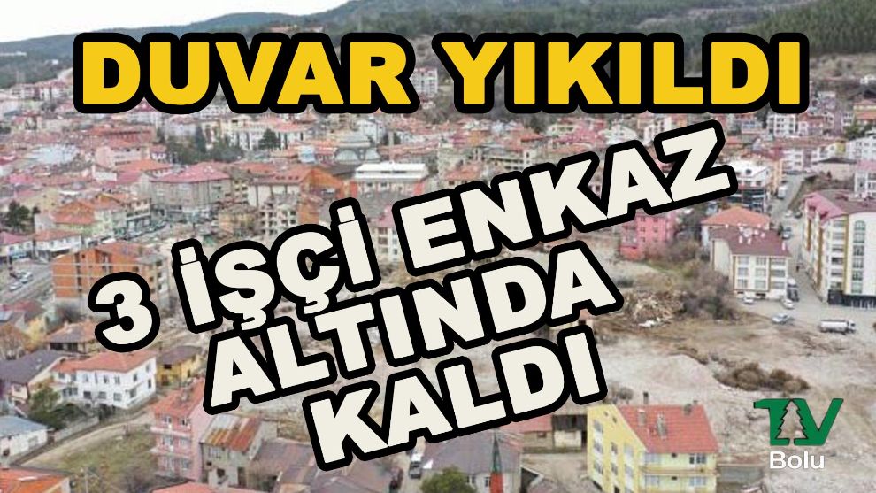 Duvar çöktü 3 işçi enkaz altında kaldı