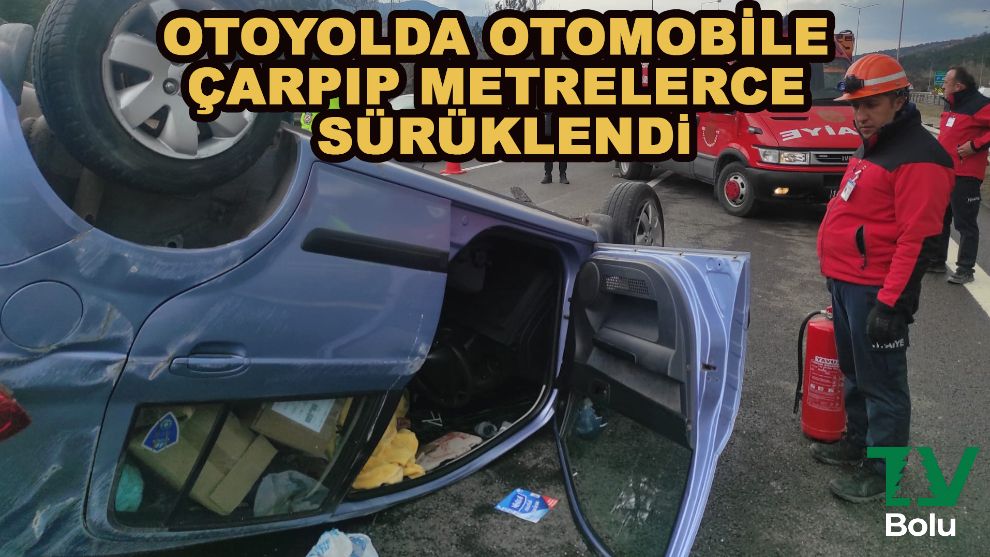 Otoyolda otomobile çarpıp metrelerce sürüklendi
