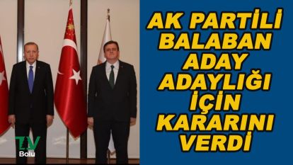 AK Partili Balaban aday adaylığı için kararını verdi