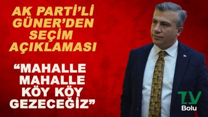 AK Parti'li Güner: Mahalle mahalle köy köy gezeceğiz