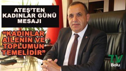 Ateş: Kadınlar toplumun ve ailenin temelidir