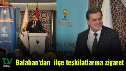 Balaban'dan  ilçe teşkilatlarına ziyaret