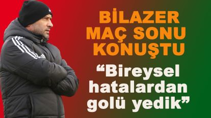 Bilazer: Bireysel hatadan golü yedik
