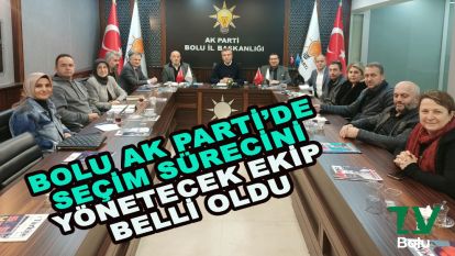 Bolu AK Parti'de seçim sürecini yönetecek ekip belli oldu