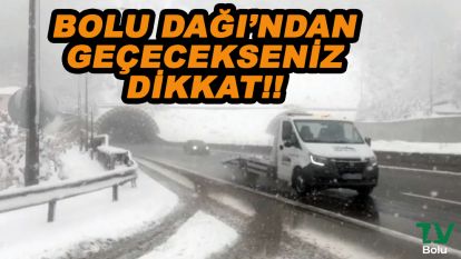 Bolu Dağı'nı kullanacak sürücüler dikkat!!