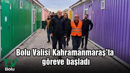 Bolu Valisi Kahramanmaraş'ta göreve başladı