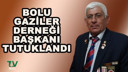 Bolu'da gaziler derneği başkanı tutuklandı