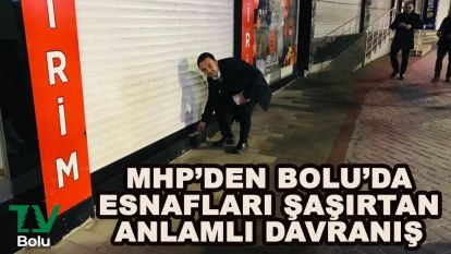 Bolu'da MHP'den esnafları şaşırtan anlamlı davranış