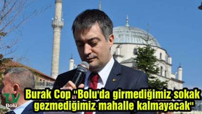 Burak Cop ''Bolu'da girmediğimiz sokak gezmediğimiz mahalle kalmayacak''