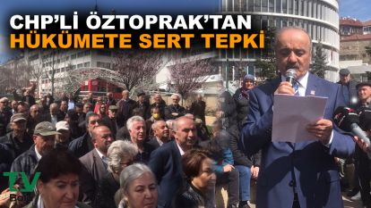 CHP'li Öztoprak'tan hükümete sert tepki