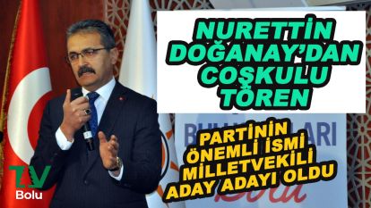 Doğanay'dan vekillik yolunda coşkulu tören