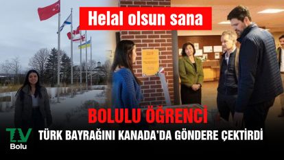 Helal olsun sana Bolulu öğrenci Türk bayrağını Kanada'da göndere çektirdi Kanadalı Bakanlardan bağış topladı