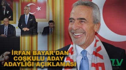 İrfan Bayar'dan coşkulu aday adaylığı açıklaması