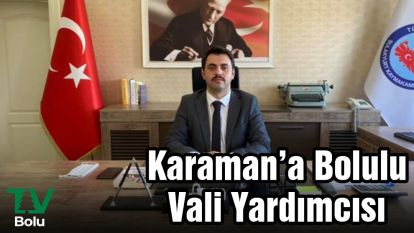 Karaman'a Bolulu Vali Yardımcısı