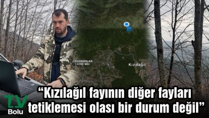 “Kızılağıl fayının diğer fayları tetiklemesi olası bir durum değil”
