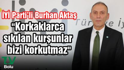 "Korkaklarca sıkılan kurşunlar bizi korkutmaz"