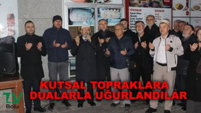 Kutsal topraklara dualarla uğurlandılar