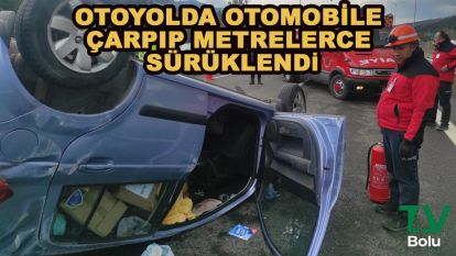 Otoyolda otomobile çarpıp metrelerce sürüklendi