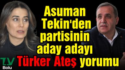 Asuman Tekin'den partisinin aday adayı Türker Ateş yorumu