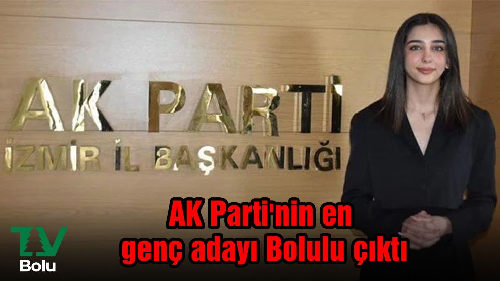 AK Parti'nin en genç adayı Bolulu çıktı