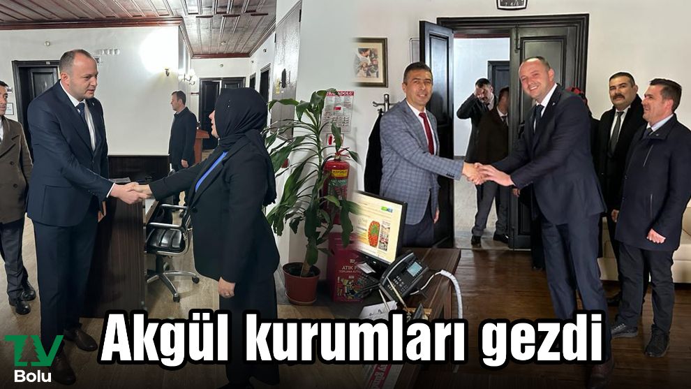 Akgül kurumları gezdi