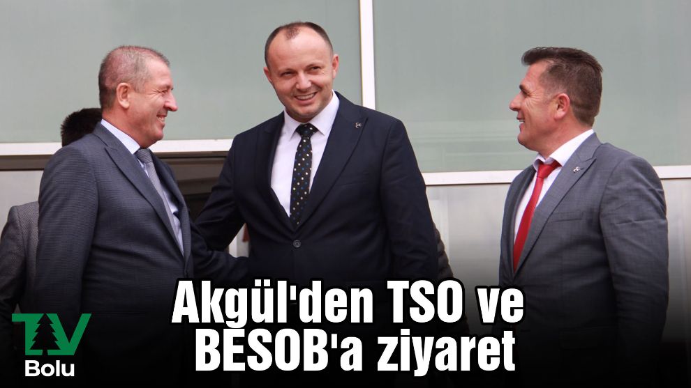 Akgül'den TSO ve BESOB'a ziyaret