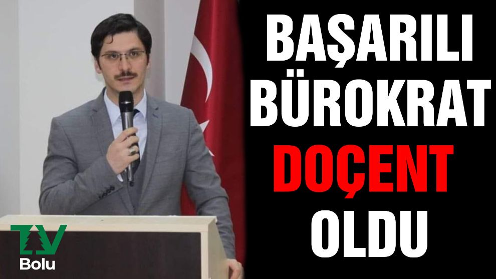 Başarılı bürokrat doçent oldu