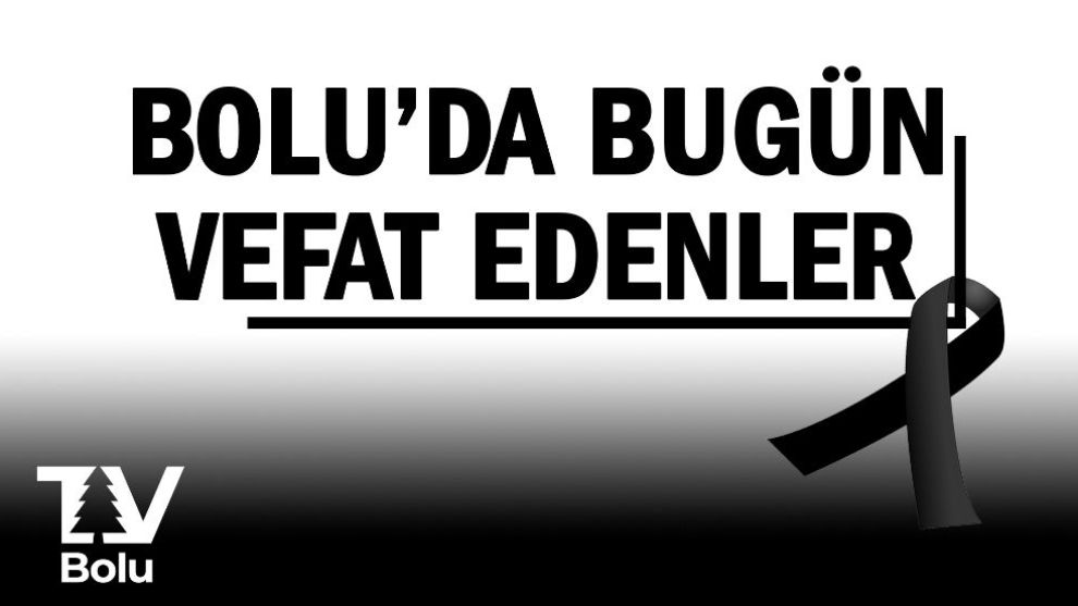 Bolu'da bugün vefat edenler 10.04.2023