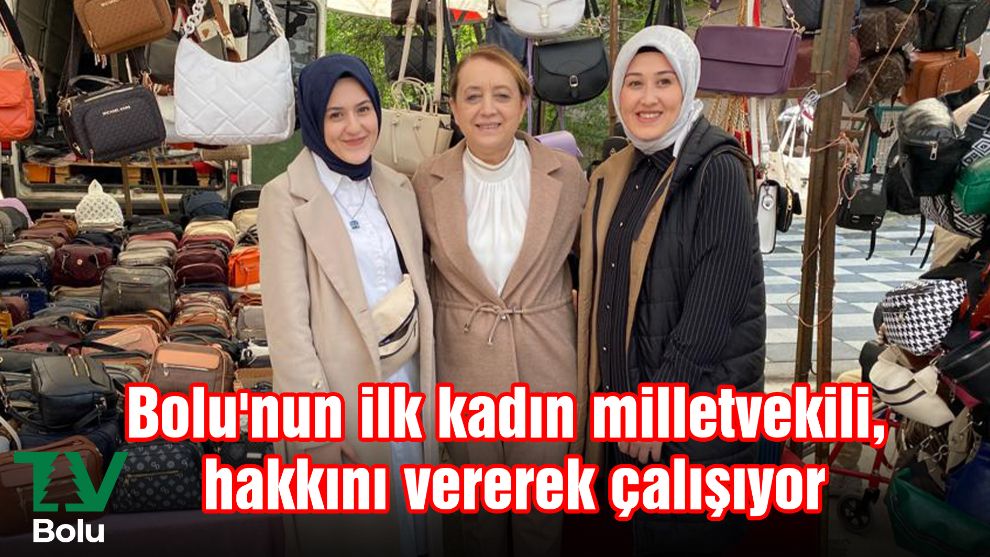 Bolu'nun ilk kadın milletvekili, hakkını vererek çalışıyor