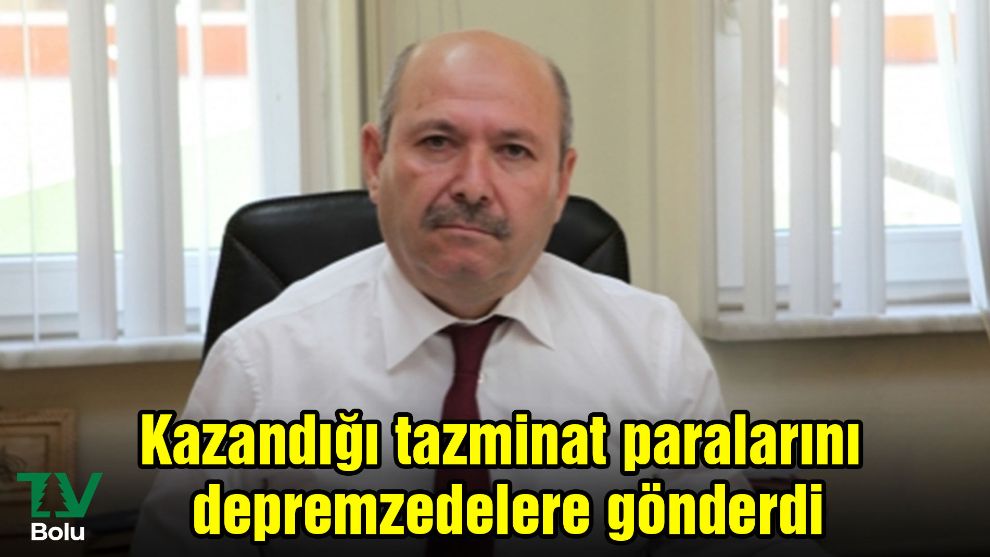 Kazandığı tazminat paralarını depremzedelere gönderdi