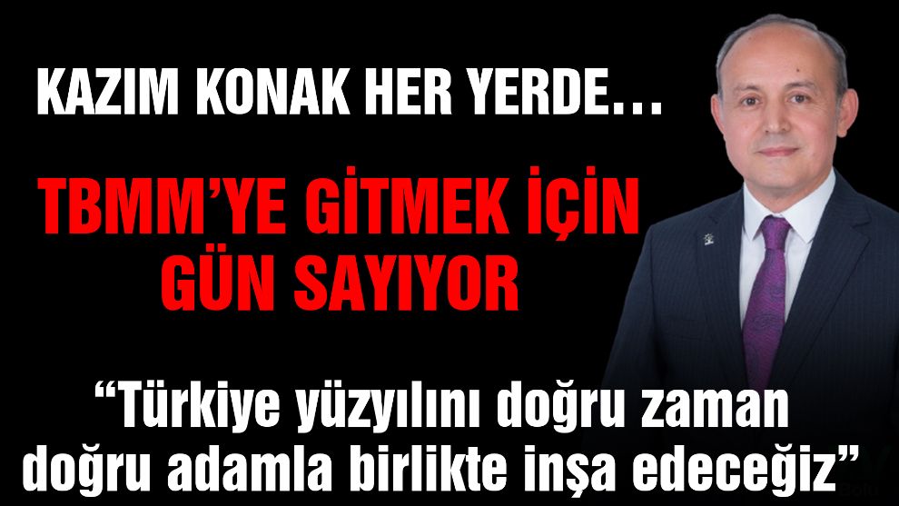 Kazım Konak her yerde