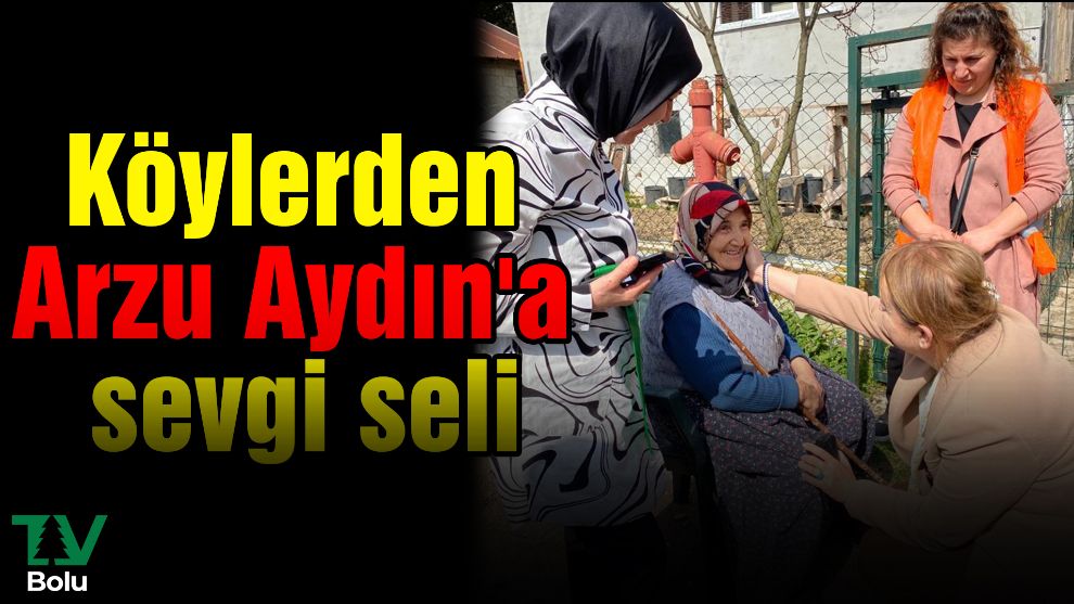 Köylerden Arzu Aydın'a sevgi seli