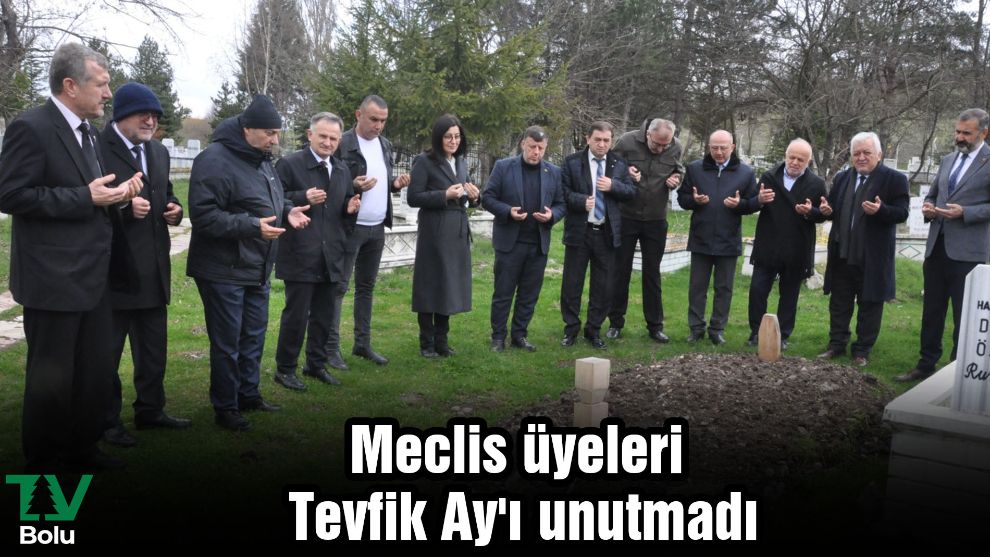 Meclis üyeleri Tevfik Ay'ı unutmadı