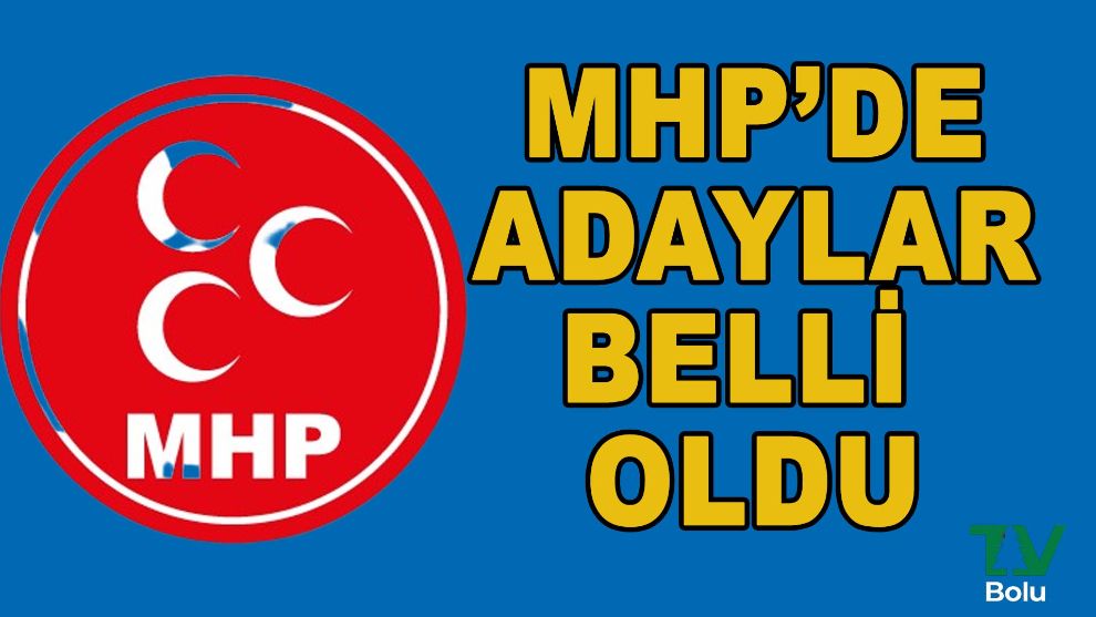 MHP'de adaylar belli oldu