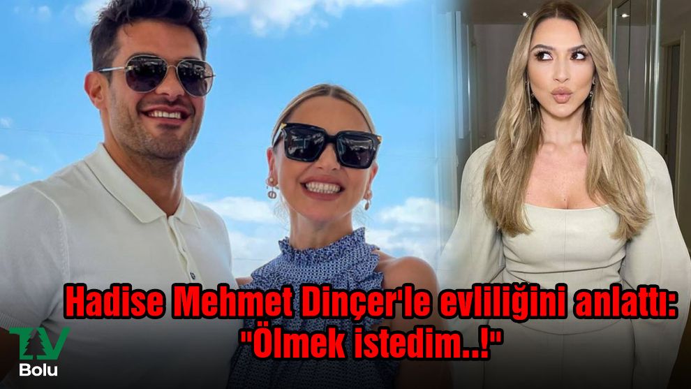 Hadise Mehmet Dinçer'le evliliğini anlattı: