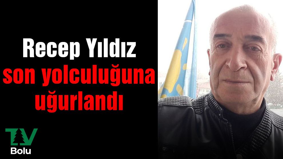 Recep Yıldız son yolculuğuna uğurlandı