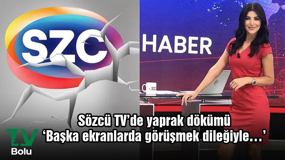 Sözcü TV’de yaprak dökümü...‘Başka ekranlarda görüşmek dileğiyle…’