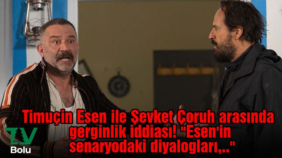 Timuçin Esen ile Şevket Çoruh arasında gerginlik iddiası!