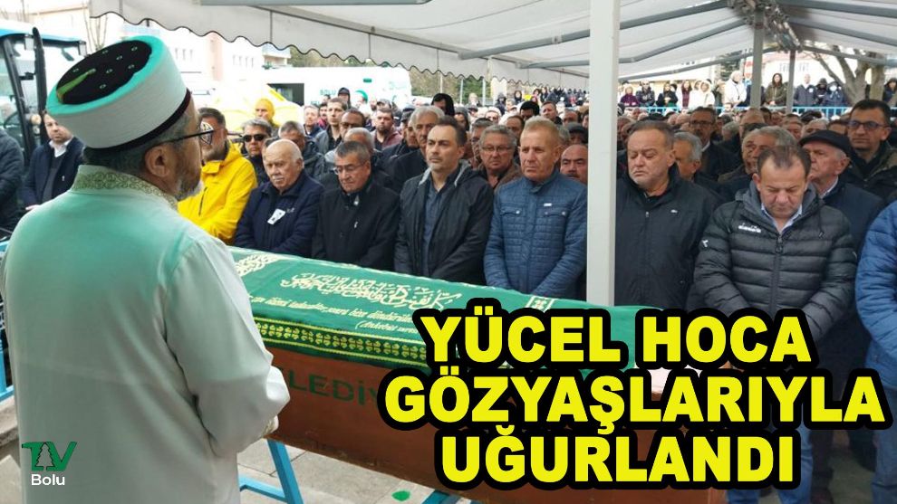 Yücel hoca son yolculuğuna uğurlandı.