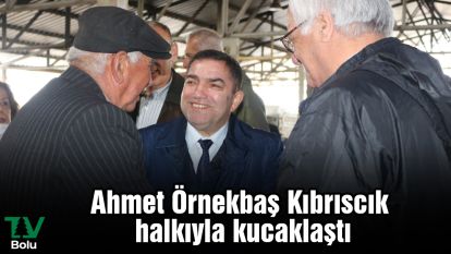 Ahmet Örnekbaş Kıbrıscık halkıyla kucaklaştı