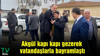 Akgül kapı kapı gezerek vatandaşlarla bayramlaştı