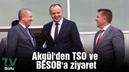 Akgül'den TSO ve BESOB'a ziyaret